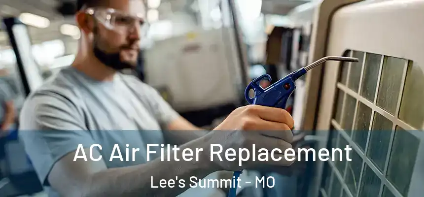 AC Air Filter Replacement Lee's Summit - MO