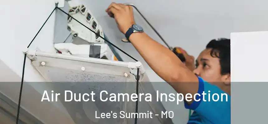 Air Duct Camera Inspection Lee's Summit - MO