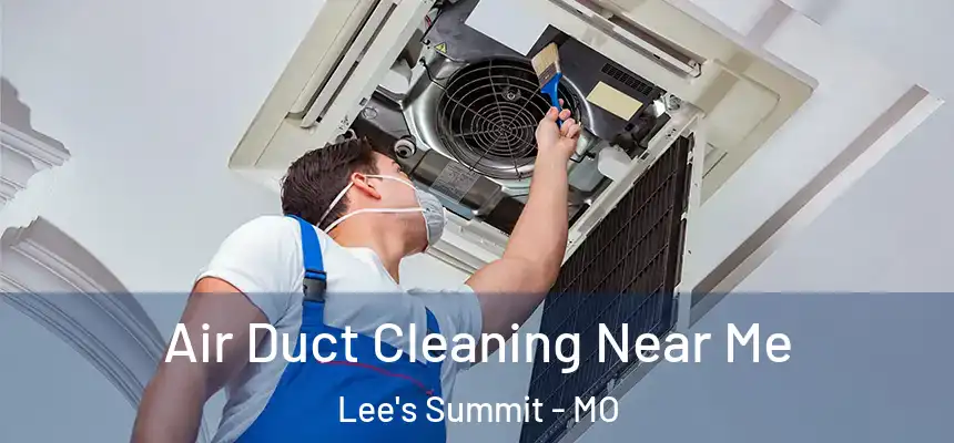 Air Duct Cleaning Near Me Lee's Summit - MO