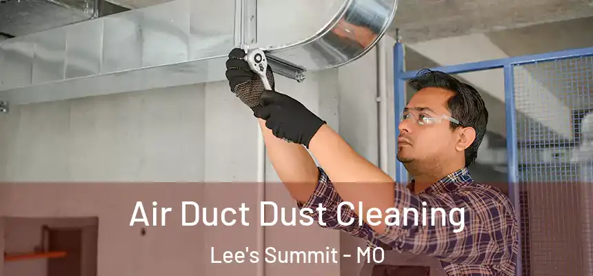 Air Duct Dust Cleaning Lee's Summit - MO