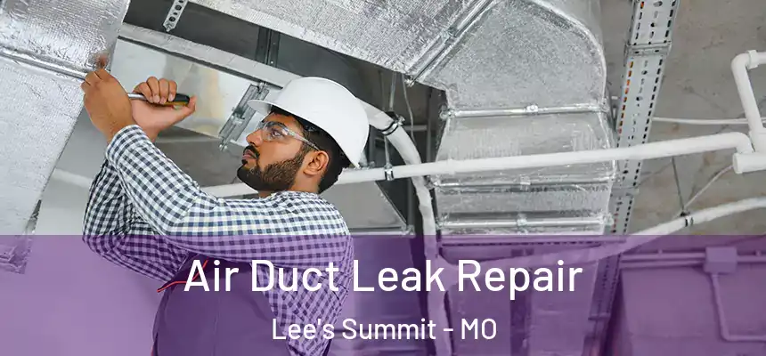 Air Duct Leak Repair Lee's Summit - MO