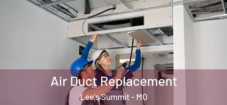 Air Duct Replacement Lee's Summit - MO