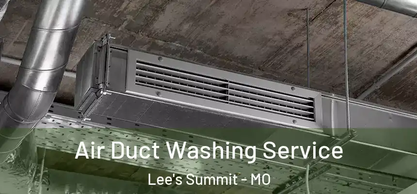 Air Duct Washing Service Lee's Summit - MO