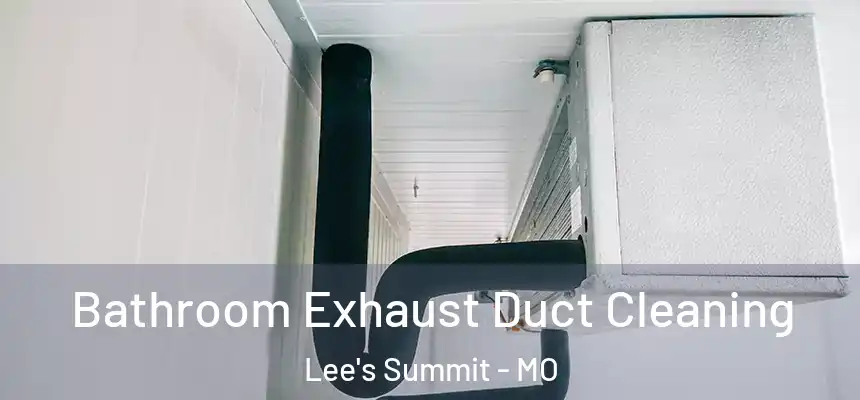 Bathroom Exhaust Duct Cleaning Lee's Summit - MO
