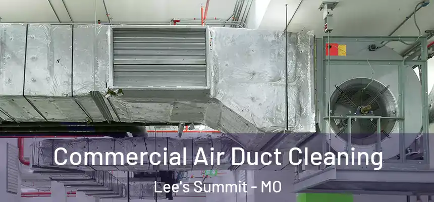 Commercial Air Duct Cleaning Lee's Summit - MO