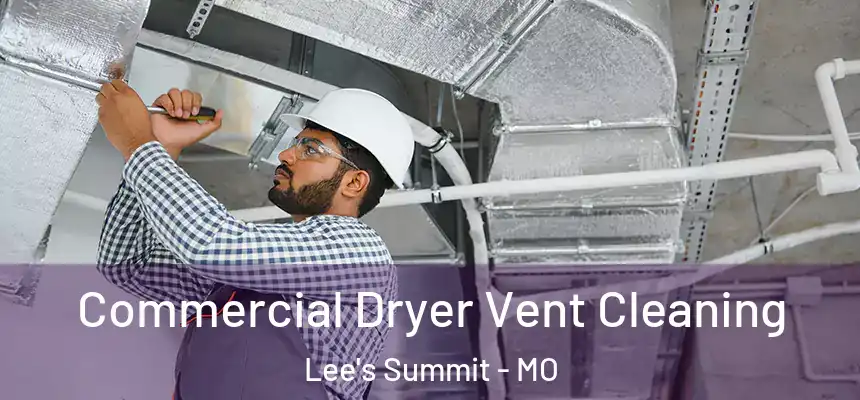 Commercial Dryer Vent Cleaning Lee's Summit - MO