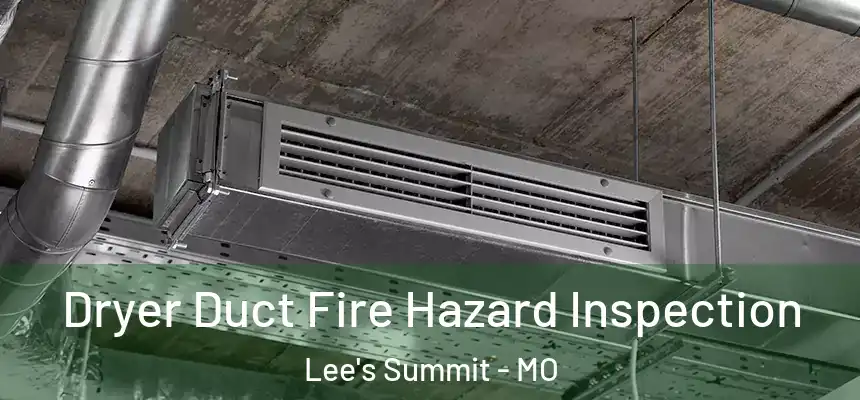 Dryer Duct Fire Hazard Inspection Lee's Summit - MO