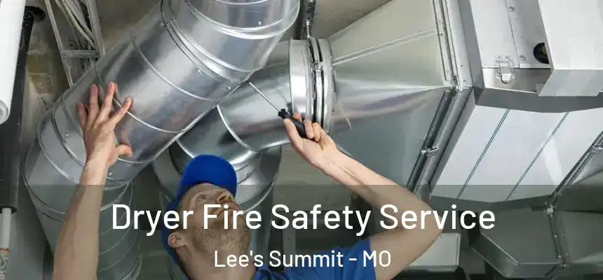 Dryer Fire Safety Service Lee's Summit - MO