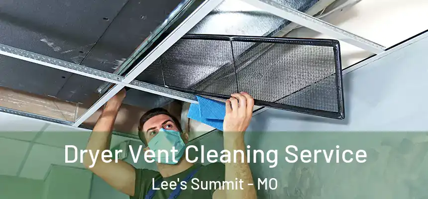 Dryer Vent Cleaning Service Lee's Summit - MO