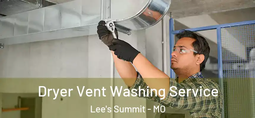 Dryer Vent Washing Service Lee's Summit - MO