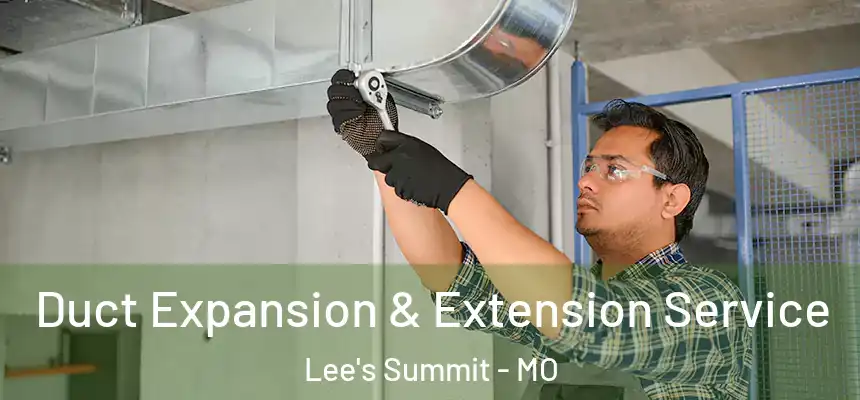  Duct Expansion & Extension Service Lee's Summit - MO