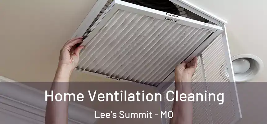 Home Ventilation Cleaning Lee's Summit - MO