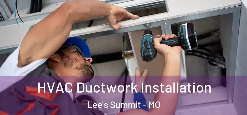 HVAC Ductwork Installation Lee's Summit - MO