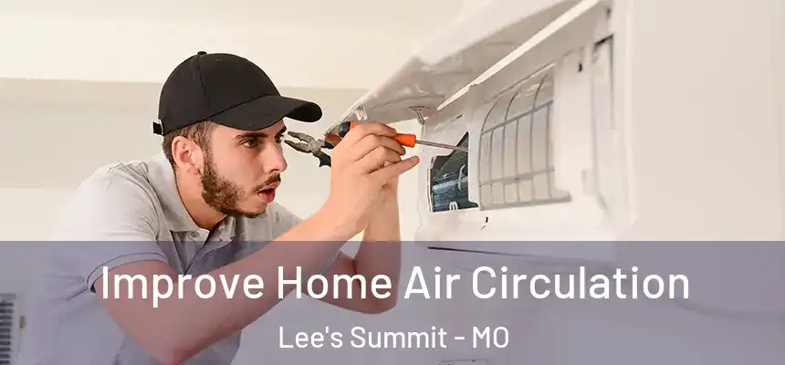 Improve Home Air Circulation Lee's Summit - MO