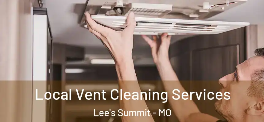 Local Vent Cleaning Services Lee's Summit - MO