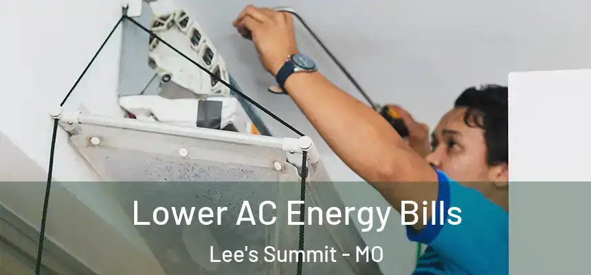 Lower AC Energy Bills Lee's Summit - MO