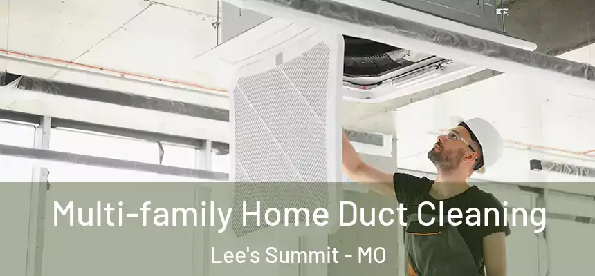 Multi-family Home Duct Cleaning Lee's Summit - MO