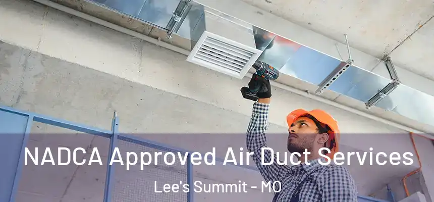NADCA Approved Air Duct Services Lee's Summit - MO