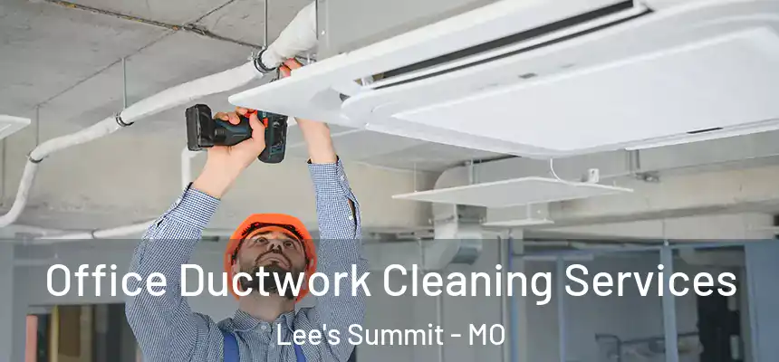  Office Ductwork Cleaning Services Lee's Summit - MO