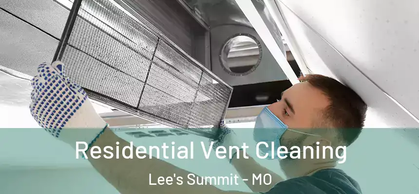 Residential Vent Cleaning Lee's Summit - MO