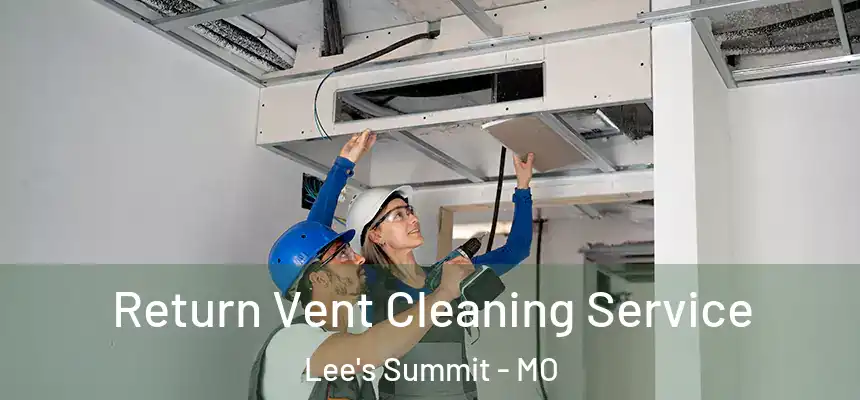  Return Vent Cleaning Service Lee's Summit - MO