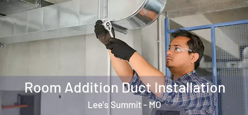  Room Addition Duct Installation Lee's Summit - MO