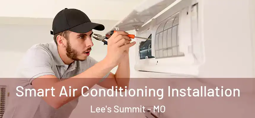  Smart Air Conditioning Installation Lee's Summit - MO
