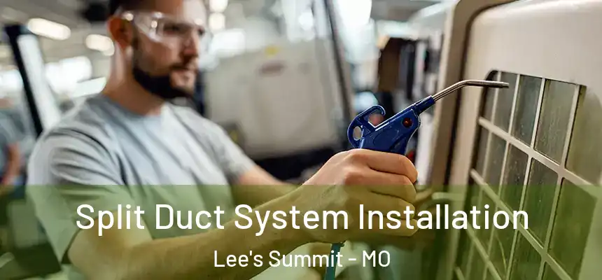 Split Duct System Installation Lee's Summit - MO