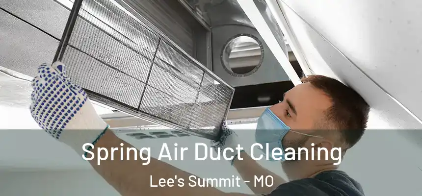 Spring Air Duct Cleaning Lee's Summit - MO