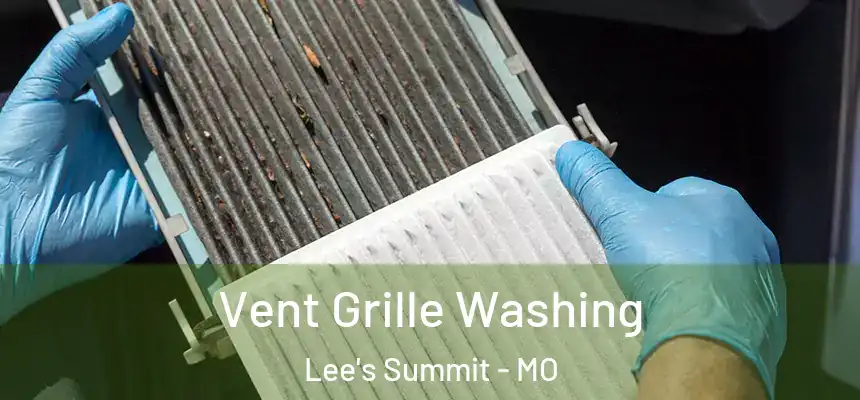 Vent Grille Washing Lee's Summit - MO