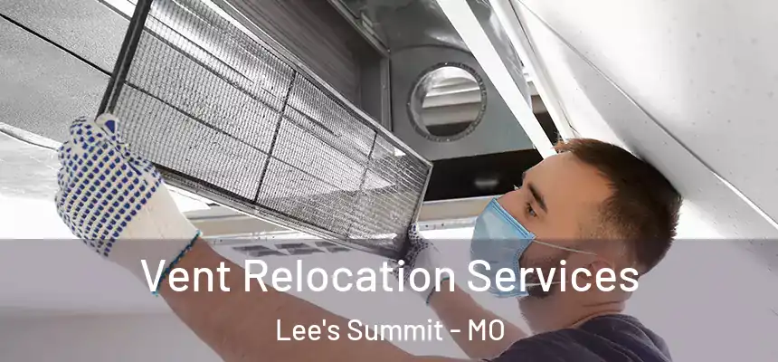 Vent Relocation Services Lee's Summit - MO
