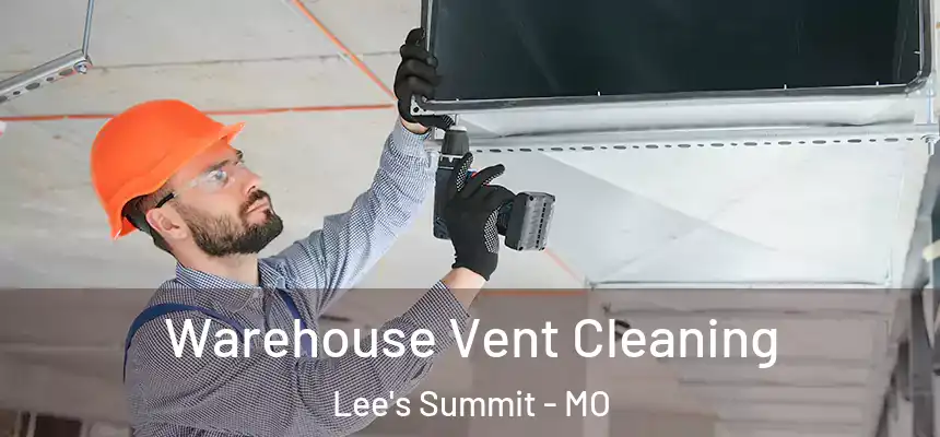 Warehouse Vent Cleaning Lee's Summit - MO